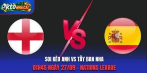 Soi Kèo Anh Vs Tây Ban Nha 01h45 Ngày 27/09 - Nations League 2026/2027