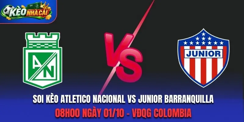 Soi Kèo Atletico Nacional Vs Junior Barranquilla 08h00 01/10/2026 - Vòng 3 VĐQG Colombia