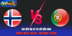 Soi Kèo Na Uy Vs Bồ Đào Nha: 01h45 Ngày 28/09 - UEFA Nations League 2026/2027