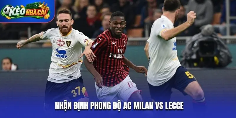 Nhận định phong độ thi đấu AC Milan vs Lecce