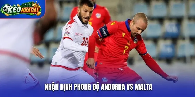 Nhận định phong độ Andorra vs Malta