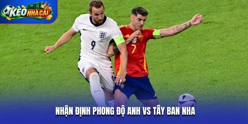 Nhận định phong độ Anh vs Tây Ban Nha