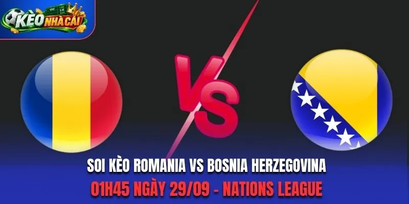 Soi Kèo Romania Vs Bosnia Herzegovina 01h45 29/09/2026 - UEFA Nations League