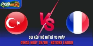 Soi Kèo Thổ Nhĩ Kỳ Vs Pháp 01h45 Ngày 26/09/2026 - Nations League: Chủ Nhà Gây Khó